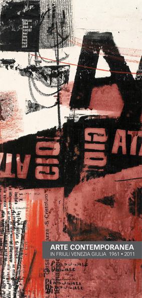 Arte Contemporanea in Friuli Venezia Giulia. 1961-2011