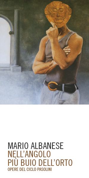 Mario Albanese Nell'angolo più buio dell'orto Opere del ciclo Pasolini